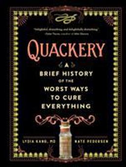 Quackery A Brief History of the Worst Ways to Cure Everything  9780761189817 Front Cover