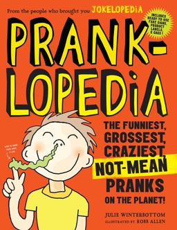 Pranklopedia The Funniest, Grossest, Craziest, Not-Mean Pranks on the Planet! 2nd 9780761189961 Front Cover
