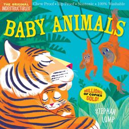 Indestructibles: Baby Animals Chew Proof ï¿½ Rip Proof ï¿½ Nontoxic ï¿½ 100% Washable (Book for Babies, Newborn Books, Safe to Chew)  9780761193081 Front Cover