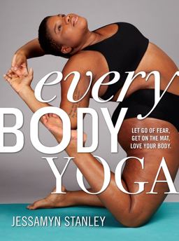 Every Body Yoga Let Go of Fear, Get on the Mat, Love Your Body  9780761193111 Front Cover