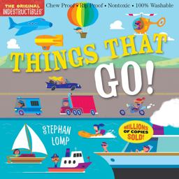 Indestructibles: Things That Go! Chew Proof ï¿½ Rip Proof ï¿½ Nontoxic ï¿½ 100% Washable (Book for Babies, Newborn Books, Vehicle Books, Safe to Chew)  9780761193623 Front Cover