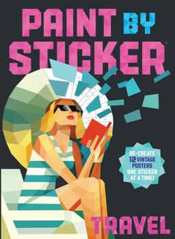 Paint by Sticker: Travel Re-Create 12 Vintage Posters One Sticker at a Time!  9780761193630 Front Cover