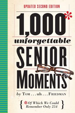 1,000 Unforgettable Senior Moments Of Which We Could Remember Only 254 2nd 9780761193678 Front Cover