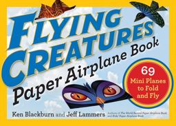 Flying Creatures Paper Airplane Book 69 Mini Planes to Fold and Fly  9780761193807 Front Cover