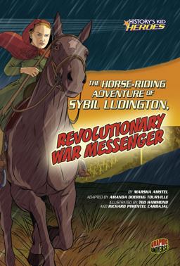 The Horse-Riding Adventure of Sybil Ludington, Revolutionary War Messenger The Horse-Riding Adventure of Sybil Ludington, Revolutionary War Messenger