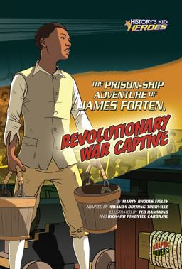The Prison-Ship Adventure of James Forten, Revolutionary War Captive The Prison-Ship Adventure of James Forten, Revolutionary War Captive