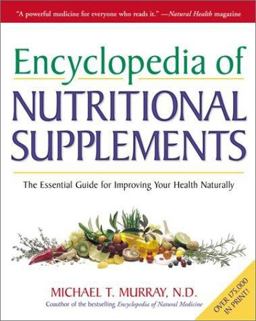Encyclopedia of Nutritional Supplements The Essential Guide for Improving Your Health Naturally  9780761504108 Front Cover