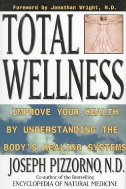 Total Wellness Improve Your Health by Understanding the Body's Healing Systems  9780761504337 Front Cover