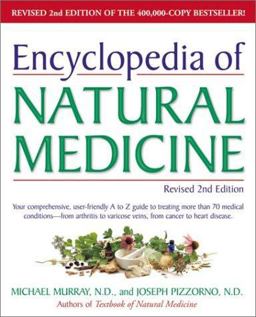Encyclopedia of Natural Medicine Your Comprehensive, User-Friendly A-to-Z Guide to Treating More Than 70 Medical Conditions - From Arthritis to Varicose Veins, from Cancer to Heart Disease. 2nd 9780761511571 Front Cover