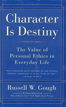 Character Is Destiny The Value of Personal Ethics in Everyday Life  9780761511632 Front Cover