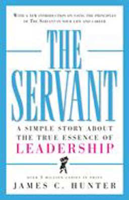 Servant A Simple Story about the True Essence of Leadership  9780761513698 Front Cover
