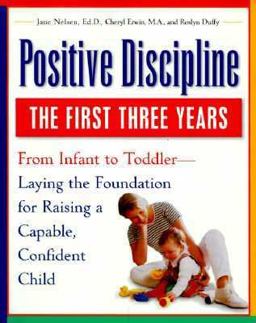 First Three Years From Infant to Toddler - Laying the Foundation for Raising a Capable, Confident Child  9780761515050 Front Cover