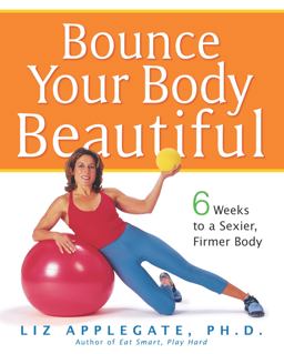 Bounce Your Body Beautiful 6 Weeks to a Sexier, Firmer Body  9780761515630 Front Cover