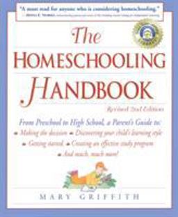 Homeschooling Handbook From Preschool to High School, a Parent's Guide to: Making the Decision; Discove Ring Your Child's Learning Style; Getting Started; Creating an Effective Study 2nd 9780761517276 Front Cover