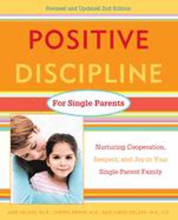 Positive Discipline for Single Parents, Revised and Updated 2nd Edition Nurturing Cooperation, Respect, and Joy in Your Single-Parent Family 2nd 9780761520115 Front Cover
