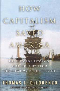 How Capitalism Saved America The Untold History of Our Country, from the Pilgrims to the Present  9780761525264 Front Cover