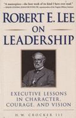 Robert E. Lee on Leadership Robert E. Lee on Leadership
