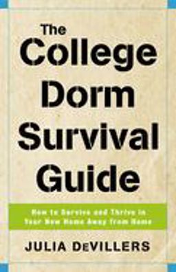 College Dorm Survival Guide How to Survive and Thrive in Your New Home Away from Home  9780761526742 Front Cover