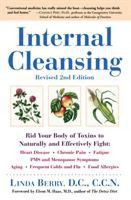 Internal Cleansing, Revised 2nd Edition Rid Your Body of Toxins to Naturally and Effectively Fight: Heart Disease, Chronic Pain, Fatigue, PMS and Menopause Symptoms, and More 2nd 9780761529323 Front Cover