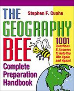 Geography Bee Complete Preparation Handbook 1,001 Questions and Answers to Help You Win Again and Again!  9780761535713 Front Cover
