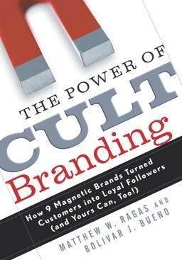 Power of Cult Branding How 9 Magnetic Brands Turned Customers into Loyal Followers (and Yours Can, Too!)  9780761536949 Front Cover