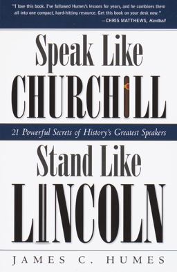 Speak Like Churchill, Stand Like Lincoln 21 Powerful Secrets of History's Greatest Speakers  9780761563518 Front Cover