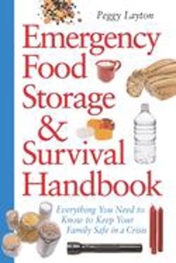 Emergency Food Storage and Survival Handbook Everything You Need to Know to Keep Your Family Safe in a Crisis  9780761563679 Front Cover