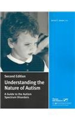 Understanding the Nature of Autism : A Guide to the Autism Spectrum Disorders 2nd 9780761641261 Front Cover