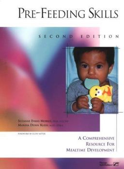 Pre-Feeding Skills : A Comprehensive Resource for Mealtime Development 2nd 9780761674078 Front Cover