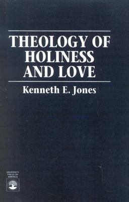 Theology of Holiness and Love  9780761800354 Front Cover