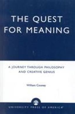 Quest for Meaning A Journey Through Philosophy, the Arts, and Creative Genius  9780761815266 Front Cover