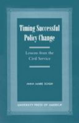 Timing Successful Policy Change Lessons from the Civil Service  9780761817161 Front Cover