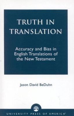 Truth in Translation Accuracy and Bias in English Translations of the New Testament  9780761825562 Front Cover