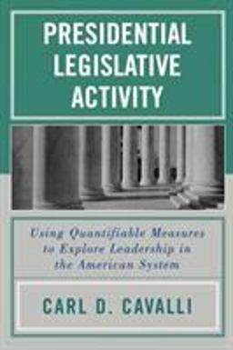 Presidential Legislative Activity Using Quantifiable Measures to Explore Leadership in the American System  9780761829492 Front Cover