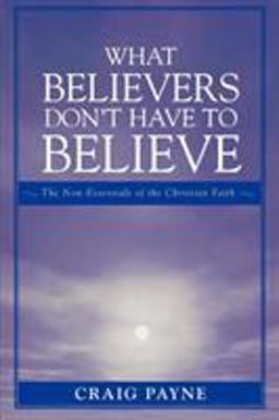 What Believers Don't Have to Believe  9780761834267 Front Cover
