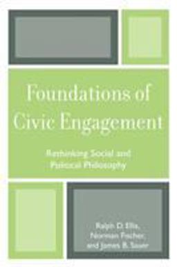 Foundations of Civic Engagement Rethinking Social and Political Philosophy  9780761835356 Front Cover