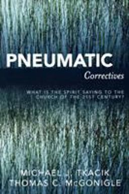Pneumatic Correctives What Is the Spirit Saying to the Church of the Twenty-First Century?  9780761835691 Front Cover