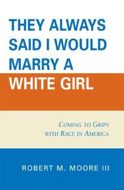 'They Always Said I Would Marry a White Girl' Coming to Grips with Race in America  9780761837275 Front Cover