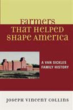 Farmers That Helped Shape America A Van Sickles Family History  9780761837428 Front Cover