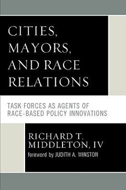 Cities, Mayors, and Race Relations Task Forces As Agents of Race-Based Policy Innovations  9780761841098 Front Cover