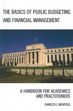 Basics of Public Budgeting and Financial Management A Handbook for Academics and Practitioners  9780761841654 Front Cover