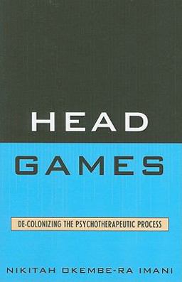 Head Games De-Colonizing the Psychotherapeutic Process  9780761851738 Front Cover