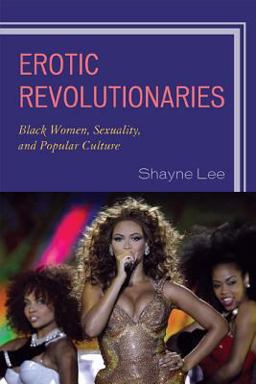 Erotic Revolutionaries Black Women, Sexuality, and Popular Culture  9780761852285 Front Cover