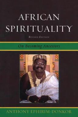 African Spirituality On Becoming Ancestors  9780761854678 Front Cover
