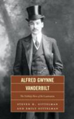 Alfred Gwynne Vanderbilt The Unlikely Hero of the Lusitania  9780761855064 Front Cover
