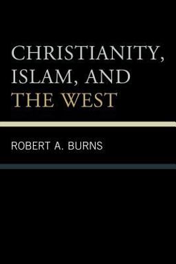 Christianity, Islam, and the West  9780761855590 Front Cover