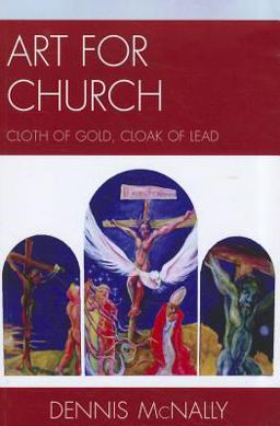 Art for Church: Cloth of Gold, Cloak of Lead Art for Church: Cloth of Gold, Cloak of Lead