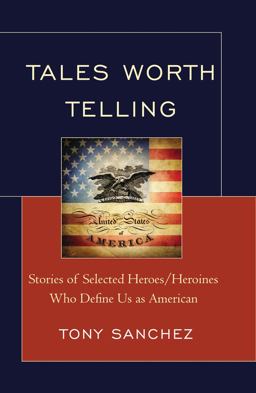 Tales Worth Telling Stories of Selected Heroes/ Heroines Who Define Us As American  9780761862246 Front Cover