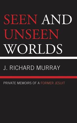 Seen and Unseen Worlds Private Memoirs of a Former Jesuit  9780761862734 Front Cover