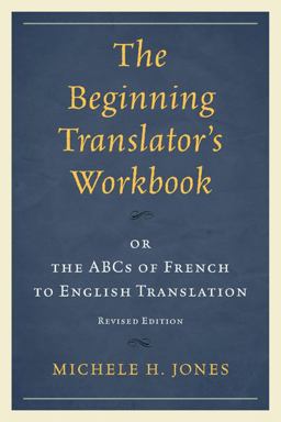 Beginning Translator's Workbook Or the ABCs of French to English Translation  9780761863168 Front Cover
